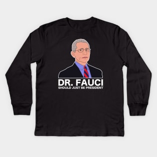 Dr Fauci Just Be President Kids Long Sleeve T-Shirt